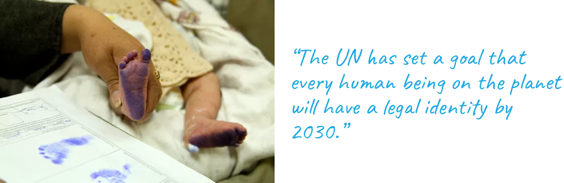 “The UN has set a goal that every human being on the planet will have a legal identity by 2030.” 